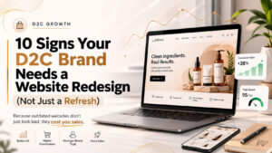 10 Signs Your D2C Brand Needs a Website Redesign (Not Just a Refresh)