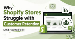 why-shopify-stores-stuggle-with-customer-retention